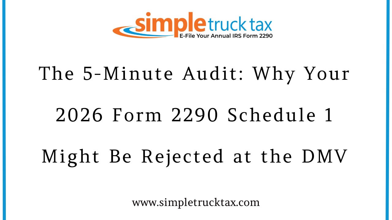 The 5-Minute Audit: Why Your 2026 Form 2290 Schedule 1 Might Be Rejected at the DMV